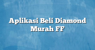 Aplikasi Beli Diamond Murah FF