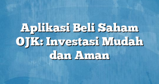 Aplikasi Beli Saham OJK: Investasi Mudah dan Aman