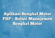 Aplikasi Bengkel Motor PHP – Solusi Manajemen Bengkel Motor