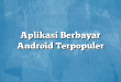 Aplikasi Berbayar Android Terpopuler