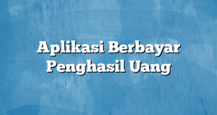 Aplikasi Berbayar Penghasil Uang