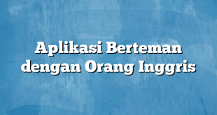 Aplikasi Berteman dengan Orang Inggris