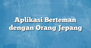 Aplikasi Berteman dengan Orang Jepang