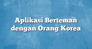 Aplikasi Berteman dengan Orang Korea