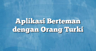 Aplikasi Berteman dengan Orang Turki