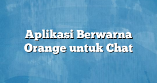 Aplikasi Berwarna Orange untuk Chat