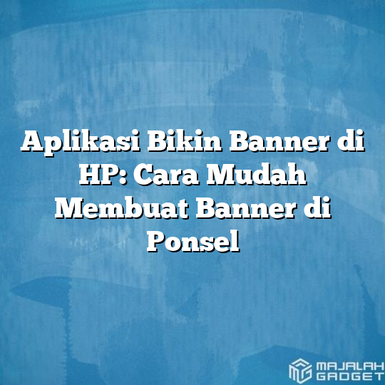 Aplikasi Bikin Banner Di Hp Cara Mudah Membuat Banner Di Ponsel Majalah Gadget 1147