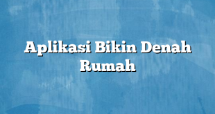 Aplikasi Bikin Denah Rumah