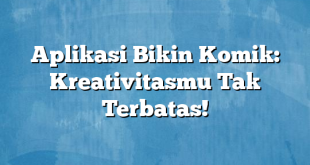 Aplikasi Bikin Komik: Kreativitasmu Tak Terbatas!