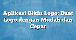 Aplikasi Bikin Logo: Buat Logo dengan Mudah dan Cepat