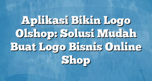 Aplikasi Bikin Logo Olshop: Solusi Mudah Buat Logo Bisnis Online Shop