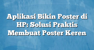 Aplikasi Bikin Poster di HP: Solusi Praktis Membuat Poster Keren