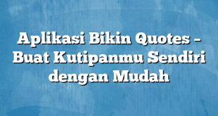 Aplikasi Bikin Quotes – Buat Kutipanmu Sendiri dengan Mudah