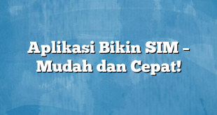 Aplikasi Bikin SIM – Mudah dan Cepat!