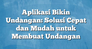 Aplikasi Bikin Undangan: Solusi Cepat dan Mudah untuk Membuat Undangan