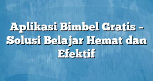 Aplikasi Bimbel Gratis – Solusi Belajar Hemat dan Efektif