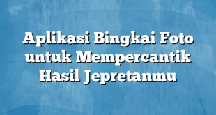 Aplikasi Bingkai Foto untuk Mempercantik Hasil Jepretanmu