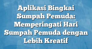 Aplikasi Bingkai Sumpah Pemuda: Memperingati Hari Sumpah Pemuda dengan Lebih Kreatif