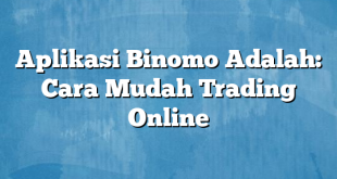 Aplikasi Binomo Adalah: Cara Mudah Trading Online