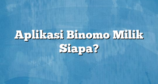 Aplikasi Binomo Milik Siapa?