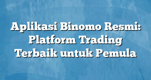 Aplikasi Binomo Resmi: Platform Trading Terbaik untuk Pemula