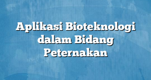 Aplikasi Bioteknologi dalam Bidang Peternakan