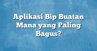 Aplikasi Bip Buatan Mana yang Paling Bagus?