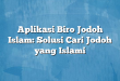 Aplikasi Biro Jodoh Islam: Solusi Cari Jodoh yang Islami