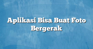 Aplikasi Bisa Buat Foto Bergerak