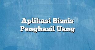 Aplikasi Bisnis Penghasil Uang