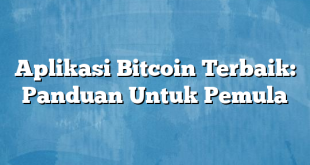 Aplikasi Bitcoin Terbaik: Panduan Untuk Pemula