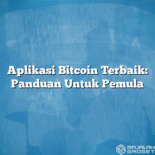 Aplikasi Bitcoin Terbaik Panduan Untuk Pemula Majalah Gadget 6450