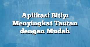 Aplikasi Bitly: Menyingkat Tautan dengan Mudah