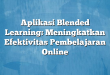 Aplikasi Blended Learning: Meningkatkan Efektivitas Pembelajaran Online