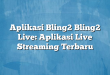 Aplikasi Bling2 Bling2 Live: Aplikasi Live Streaming Terbaru