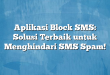 Aplikasi Block SMS: Solusi Terbaik untuk Menghindari SMS Spam!