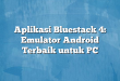 Aplikasi Bluestack 4: Emulator Android Terbaik untuk PC