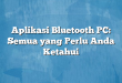 Aplikasi Bluetooth PC: Semua yang Perlu Anda Ketahui