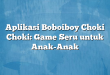 Aplikasi Boboiboy Choki Choki: Game Seru untuk Anak-Anak