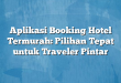 Aplikasi Booking Hotel Termurah: Pilihan Tepat untuk Traveler Pintar