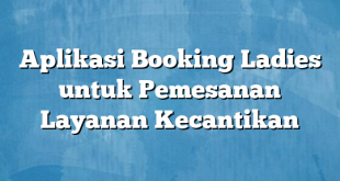 Aplikasi Booking Ladies untuk Pemesanan Layanan Kecantikan