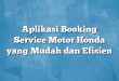 Aplikasi Booking Service Motor Honda yang Mudah dan Efisien