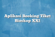 Aplikasi Booking Tiket Bioskop XXI