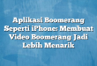 Aplikasi Boomerang Seperti iPhone: Membuat Video Boomerang Jadi Lebih Menarik