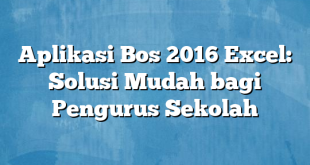 Aplikasi Bos 2016 Excel: Solusi Mudah bagi Pengurus Sekolah