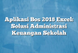 Aplikasi Bos 2018 Excel: Solusi Administrasi Keuangan Sekolah