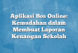 Aplikasi Bos Online: Kemudahan dalam Membuat Laporan Keuangan Sekolah
