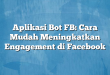 Aplikasi Bot FB: Cara Mudah Meningkatkan Engagement di Facebook