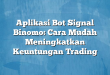Aplikasi Bot Signal Binomo: Cara Mudah Meningkatkan Keuntungan Trading