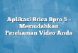 Aplikasi Brica Bpro 5 – Memudahkan Perekaman Video Anda